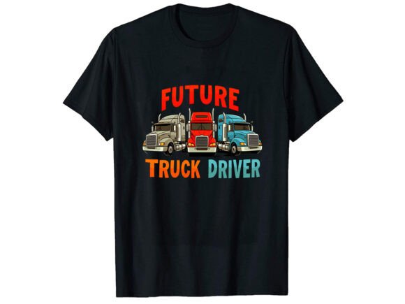 Future Truck Driver T-Shirt Design: Graphics for Real Crafts