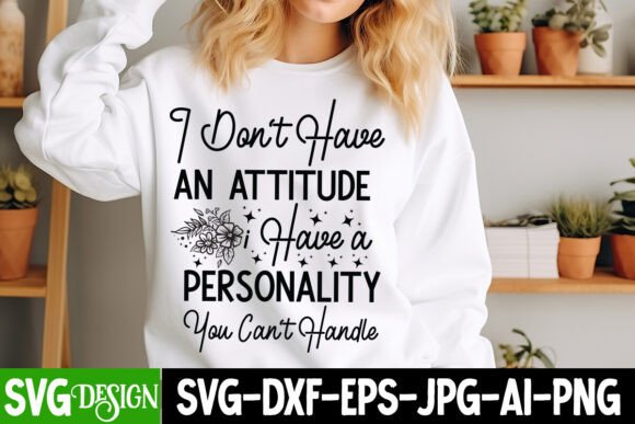I Don t Have Handle E an Attitude Graphics for T-Shirt Designs