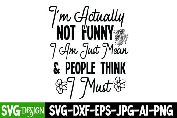 I m Actually Not Funny Iam Just Mean Graphics for T-Shirt Designs