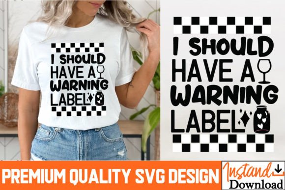 I Should Have a Warning Label SVG Files: Graphics & T-Shirt Designs Review