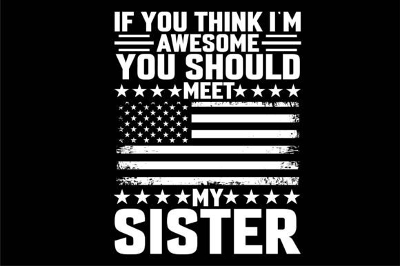 If You Think I'm Awesome You Should Meet Graphics for T-Shirt Designs