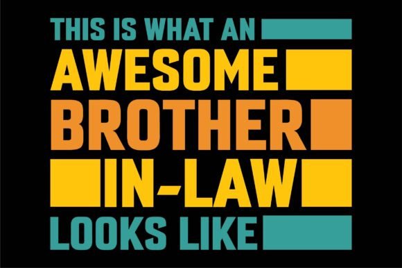 This is What an Awesome Brother-in-Law L Graphics for T-Shirt Designs